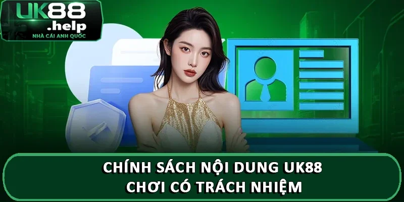 Chính Sách Nội Dung UK88 - Chi Tiết Các Điều Khoản Mới Nhất 6 Chính sách nội dung UK88 chơi có trách nhiệm