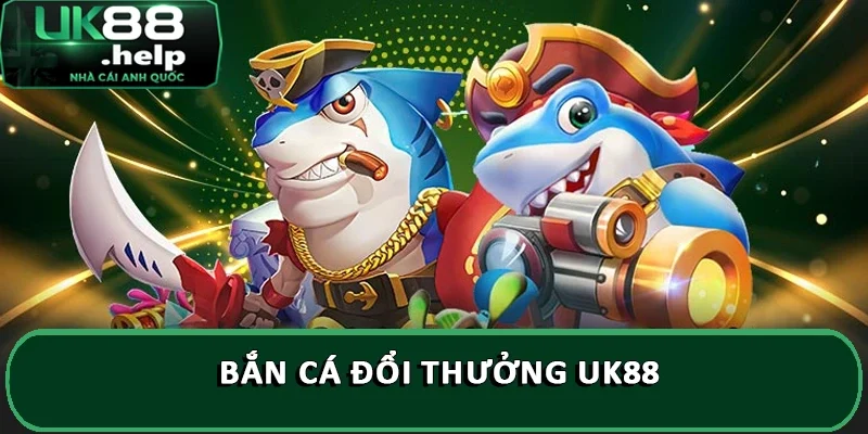 Bắn cá đổi thưởng UK88