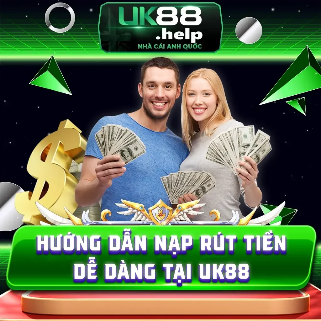 Hướng dẫn nạp rút tiền dễ dàng tại UK88 và những lưu ý