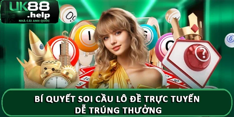 Hướng dẫn soi lô đề từ chuyên gia UK88 đừng bỏ lỡ 4 Bí quyết soi cầu lô đề trực tuyến dễ trúng thưởng