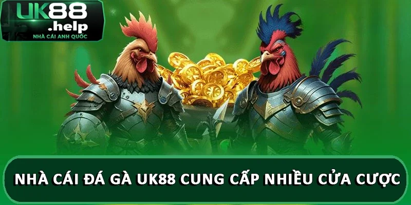 Nhà cái đá gà UK88 cung cấp nhiều cửa cược