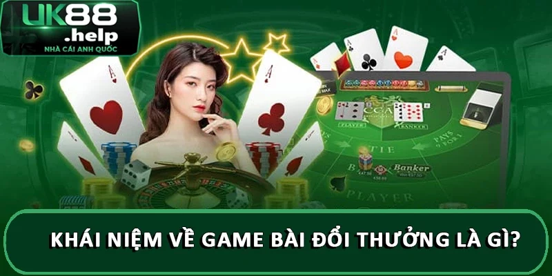 Khái niệm về game bài đổi thưởng là gì?