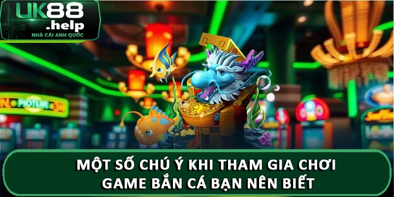 Một số chú ý khi tham gia chơi game bắn cá bạn nên biết 3 Một số chú ý khi tham gia chơi game bắn cá bạn nên biết