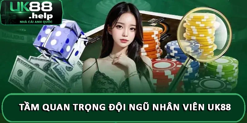 Tầm quan trọng đội ngũ nhân viên UK88