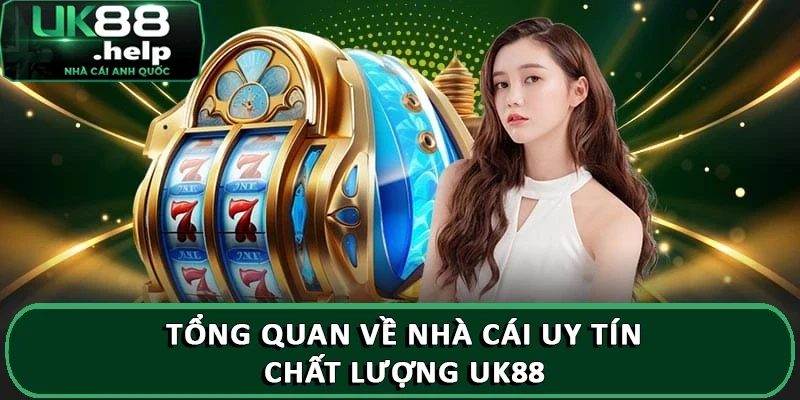 Tổng quan về nhà cái uy tín, chất lượng UK88