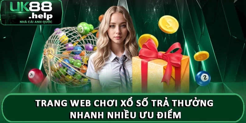 Trang web chơi xổ số trả thưởng nhanh nhiều ưu điểm