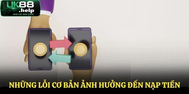Nạp Tiền UK88 - Chia Sẻ Cách Thanh Toán Hiệu Quả Nhất 2025 3 Một số lỗi thường gặp khi nạp tiền tại UK88